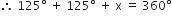 therefore space 125 degree space plus space 125 degree space plus space straight x space equals space 360 degree