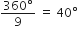 fraction numerator 360 degree over denominator 9 end fraction space equals space 40 degree