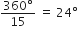 fraction numerator 360 degree over denominator 15 end fraction space equals space 24 degree
