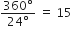 fraction numerator 360 degree over denominator 24 degree end fraction space equals space 15