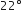 22 degree