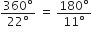 fraction numerator 360 degree over denominator 22 degree end fraction space equals space fraction numerator 180 degree over denominator 11 degree end fraction