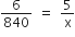6 over 840 space equals space 5 over straight x