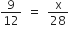 9 over 12 space equals space straight x over 28