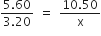 fraction numerator 5.60 over denominator 3.20 end fraction space equals space fraction numerator 10.50 over denominator straight x end fraction