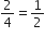 2 over 4 equals 1 half