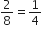2 over 8 equals 1 fourth