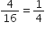 4 over 16 equals 1 fourth
