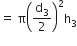 equals space straight pi open parentheses straight d subscript 3 over 2 close parentheses squared straight h subscript 3
