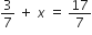 3 over 7 space plus space x italic space equals space 17 over 7