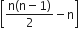 open square brackets fraction numerator straight n left parenthesis straight n minus 1 right parenthesis over denominator 2 end fraction minus straight n close square brackets