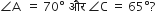 angle straight A space space equals space 70 degree space और space angle straight C space equals space 65 degree ?