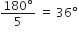 fraction numerator 180 degree over denominator 5 end fraction space equals space 36 degree