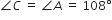 angle C space equals space angle A italic space equals space 108 degree