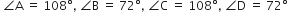 space angle straight A space equals space 108 degree comma space angle straight B space equals space 72 degree comma space angle straight C space equals space 108 degree comma space angle straight D space equals space 72 degree
