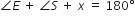 angle E italic space plus space angle S italic space plus space x italic space equals space 180 degree