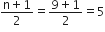 fraction numerator straight n plus 1 over denominator 2 end fraction equals fraction numerator 9 plus 1 over denominator 2 end fraction equals 5