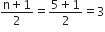 fraction numerator straight n plus 1 over denominator 2 end fraction equals fraction numerator 5 plus 1 over denominator 2 end fraction equals 3