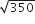 square root of 350