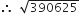 therefore space space square root of 390625 space