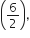 open parentheses 6 over 2 close parentheses comma