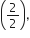 open parentheses 2 over 2 close parentheses comma