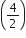 open parentheses 4 over 2 close parentheses