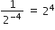 1 over 2 to the power of negative 4 end exponent space equals space 2 to the power of 4