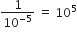 1 over 10 to the power of negative 5 end exponent space equals space 10 to the power of 5