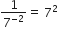 1 over 7 to the power of negative 2 end exponent equals space 7 squared