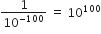 1 over 10 to the power of negative 100 end exponent space equals space 10 to the power of 100