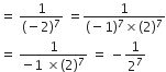 equals space fraction numerator 1 over denominator left parenthesis negative 2 right parenthesis to the power of 7 end fraction space equals fraction numerator 1 over denominator left parenthesis negative 1 right parenthesis to the power of 7 cross times left parenthesis 2 right parenthesis to the power of 7 end fraction
equals space fraction numerator 1 over denominator negative 1 space cross times left parenthesis 2 right parenthesis to the power of 7 end fraction space equals space minus 1 over 2 to the power of 7