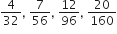 4 over 32 comma space 7 over 56 comma space 12 over 96 comma space 20 over 160