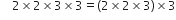 space space space space 2 cross times 2 cross times 3 cross times 3 equals left parenthesis 2 cross times 2 cross times 3 right parenthesis cross times 3