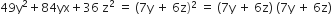49 straight y squared plus 84 yx plus 36 space straight z squared space equals space left parenthesis 7 straight y space plus space 6 straight z right parenthesis squared space equals space left parenthesis 7 straight y space plus space 6 straight z right parenthesis space left parenthesis 7 straight y space plus space 6 straight z right parenthesis