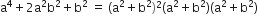 straight a to the power of 4 plus 2 straight a squared straight b squared plus straight b squared space equals space left parenthesis straight a squared plus straight b squared right parenthesis squared left parenthesis straight a squared plus straight b squared right parenthesis left parenthesis straight a squared plus straight b squared right parenthesis
