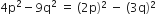 4 straight p squared minus 9 straight q squared space equals space left parenthesis 2 straight p right parenthesis squared space minus space left parenthesis 3 straight q right parenthesis squared