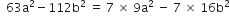 space space 63 straight a squared minus 112 straight b squared space equals space 7 space cross times space 9 straight a squared space minus space 7 space cross times space 16 straight b squared