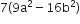 7 left parenthesis 9 straight a squared minus 16 straight b squared right parenthesis