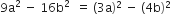 9 straight a squared space minus space 16 straight b squared space space equals space left parenthesis 3 straight a right parenthesis squared space minus space left parenthesis 4 straight b right parenthesis squared