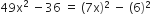 49 straight x squared space minus 36 space equals space left parenthesis 7 straight x right parenthesis squared space minus space left parenthesis 6 right parenthesis squared