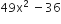 49 straight x squared space minus 36