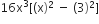 16 straight x cubed left square bracket left parenthesis straight x right parenthesis squared space minus space left parenthesis 3 right parenthesis squared right square bracket