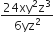 fraction numerator 24 xy squared straight z cubed over denominator 6 yz squared end fraction
