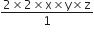 fraction numerator 2 cross times 2 cross times straight x cross times straight y cross times straight z over denominator 1 end fraction
