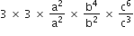 3 space cross times space 3 space cross times space straight a squared over straight a squared space cross times space straight b to the power of 4 over straight b squared space cross times space straight c to the power of 6 over straight c cubed