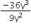fraction numerator negative 36 straight y cubed over denominator 9 straight y squared end fraction
