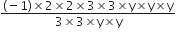 fraction numerator left parenthesis negative 1 right parenthesis cross times 2 cross times 2 cross times 3 cross times 3 cross times straight y cross times straight y cross times straight y over denominator 3 cross times 3 cross times straight y cross times straight y end fraction