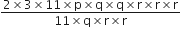 fraction numerator 2 cross times 3 cross times 11 cross times straight p cross times straight q cross times straight q cross times straight r cross times straight r cross times straight r over denominator 11 cross times straight q cross times straight r cross times straight r end fraction