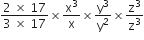 fraction numerator 2 space cross times space 17 over denominator 3 space cross times space 17 end fraction cross times straight x cubed over straight x cross times straight y cubed over straight y squared cross times straight z cubed over straight z cubed